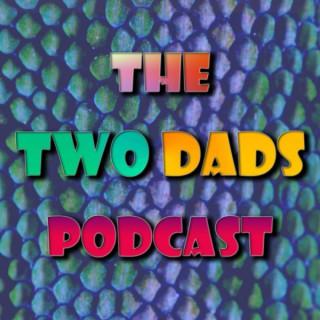 The Two Dads Podcast