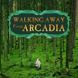 Walking Away From Arcadia
