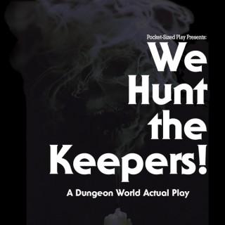 We Hunt the Keepers!