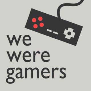 We Were Gamers
