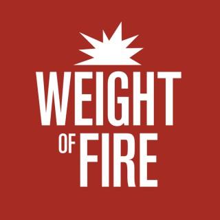 Weight of Fire Podcast