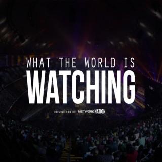 What the World is Watching