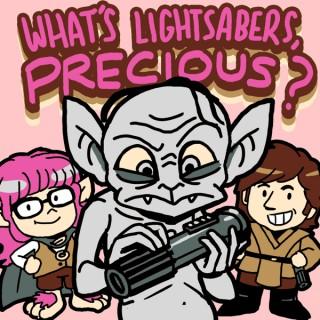 What's Lightsabers, Precious?