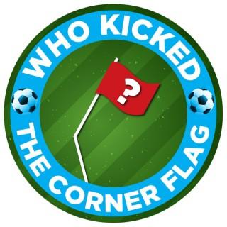 Who Kicked the Corner Flag?!