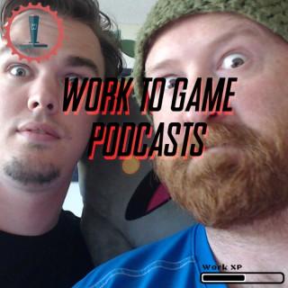 Work To Game Podcasts