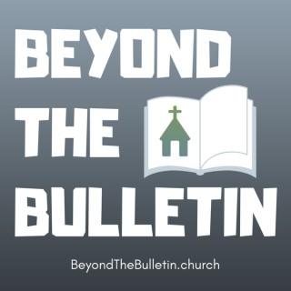 Beyond the Bulletin