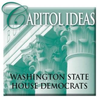 Capitol Ideas:  The Washington State House Democratic Caucus Podcast