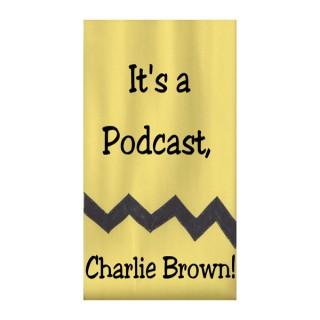 It's a Podcast, Charlie Brown