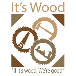 It's Wood - A show about all things woodworking