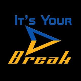 It's Your Break