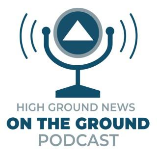 High Ground News On The Ground Podcast