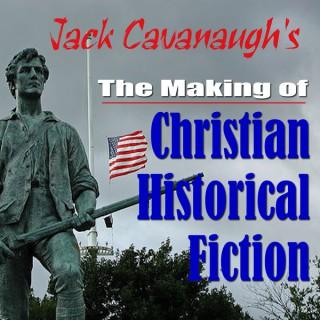 Jack Cavanaugh's The Making of Christian Historical Fiction