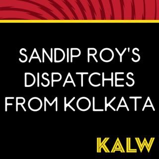 Sandip Roy's Dispatches from Kolkata