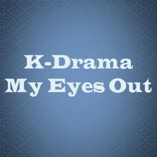 K-Drama My Eyes Out