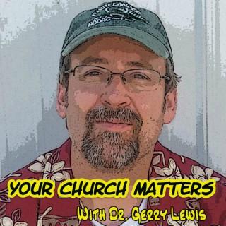 Your Church Matters Podcast with Dr. Gerry Lewis - A podcast for pastors and church leaders. You church matters and you are s