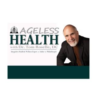 Ageless Health with Dr. Tom Roselle, DC
