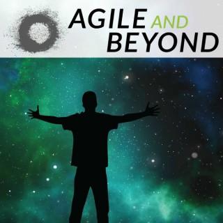 Agile and Beyond
