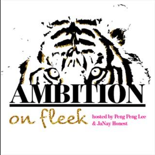 Ambition On Fleek with Peng Peng Lee & JaNay Honest