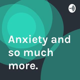 Anxiety and so much more.