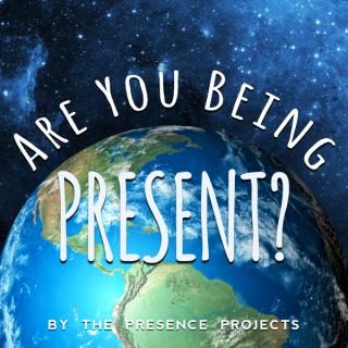 Are You Being Present?