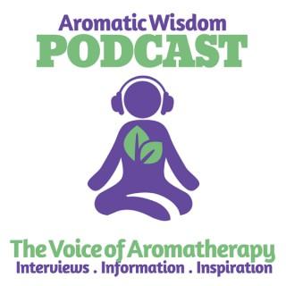 Aromatic Wisdom: The Voice of Aromatherapy | Essential Oils | Hydrosols | Natural Health | Healthy Living