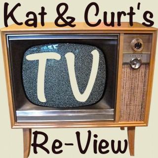 Kat & Curt's TV Re-View