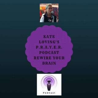 Kate Loving's P. R. A. Y. E. R Podcast