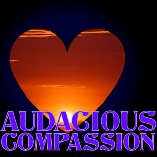 Audacious Compassion