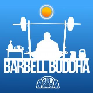 Barbell Buddha Podcast - with Chris Moore from Barbell Shrugged