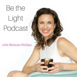 Be the Light Podcast with Melanie Phillips