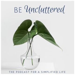 Be Uncluttered