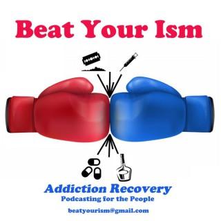 Beat Your Ism - Addiction Recovery