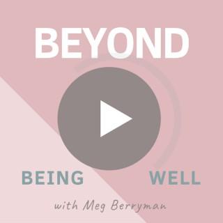 Beyond Being Well