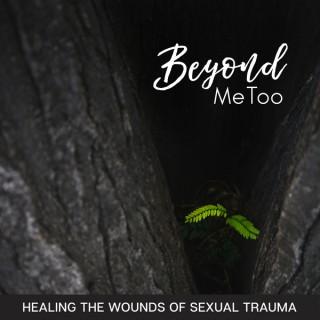 Beyond MeToo: Healing the Wounds of Sexual Trauma