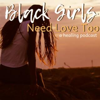 Black Girls Need Love Too: A Healing Podcast