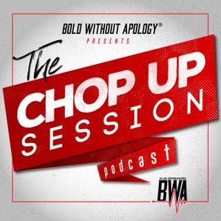 Bold Without Apology Presents: The Chop Up Session Podcast