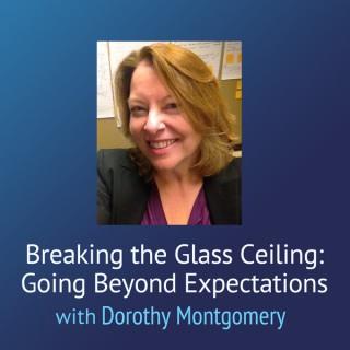 Breaking the Glass Ceiling: Going Beyond Expectations – Dorothy Montgomery
