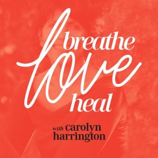 Breathe, Love, Heal with Carolyn Harrington | Revealing Secrets To Healing Yourself With Energy | Natural Self-Healing