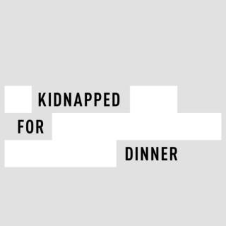Kidnapped for Dinner