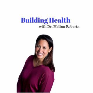 Building Health with Dr. Melina Roberts