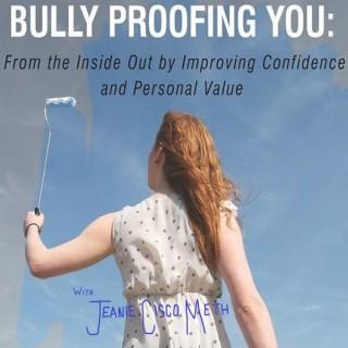 Bully Proofing You: Improving Confidence and Personal Value From The Inside Out