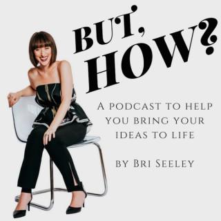But, How? A Podcast to Help You Bring Your Dreams to Life