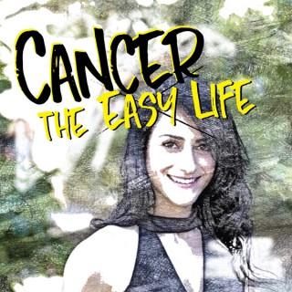 Cancer the easy life.