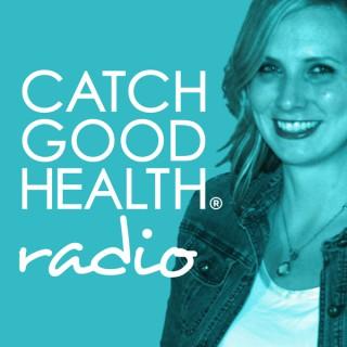 Catch Good Health Radio