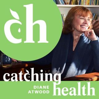Catching Health with Diane Atwood