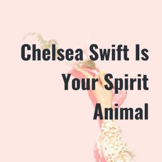Chelsea Swift Is Your Spirit Animal