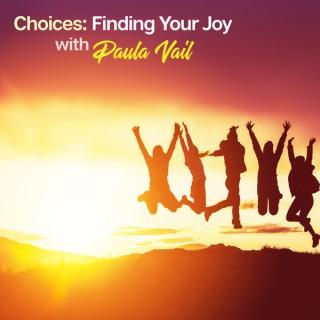 Choices: Finding Your Joy with Paula Vail
