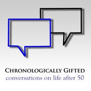 Chronologically Gifted: Conversations on Life after 50
