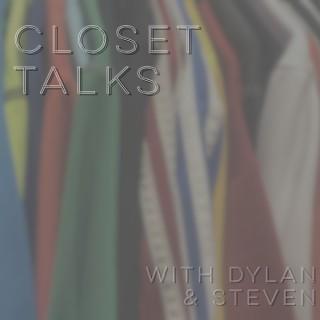 Closet Talks! With Dylan and Steven