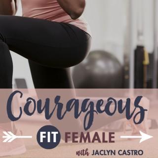Courageous Fit Female with Jaclyn Castro
